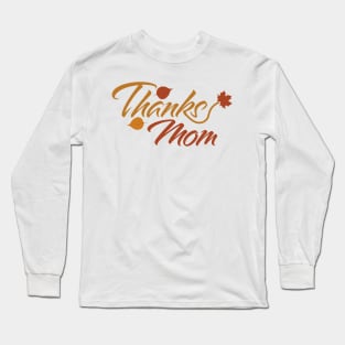 Thanks Mom with Fall Leaves Long Sleeve T-Shirt